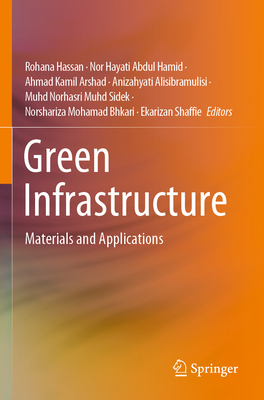 Green Infrastructure: Materials and Applications - Hassan, Rohana (Editor), and Hamid, Nor Hayati Abdul (Editor), and Arshad, Ahmad Kamil (Editor)