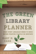 Green Library Planner: What Every Librarian Needs to Know Before Starting to Build or Renovate