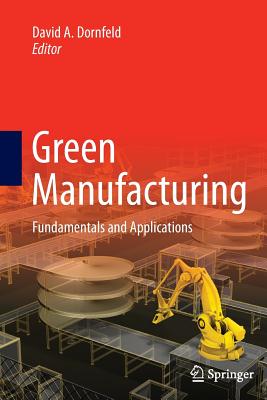Green Manufacturing: Fundamentals and Applications - Dornfeld, David A (Editor)