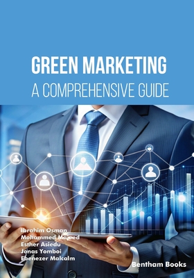 Green Marketing: A Comprehensive Guide - Majeed, Mohammed, and Asiedu, Esther, and Yomboi, Jonas