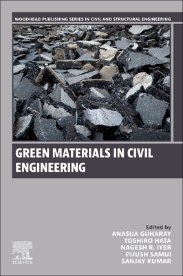 Green Materials in Civil Engineering - Guharay, Anasua (Editor), and Hata, Toshiro (Editor), and Iyer, Nagesh R (Editor)