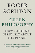 Green Philosophy: How to Think Seriously About the Planet