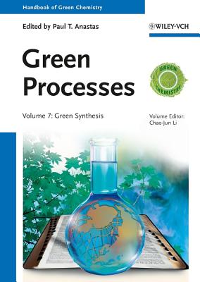 Green Processes, Volume 7: Green Synthesis - Anastas, Paul T. (Series edited by), and Li, Chao-Jun (Volume editor)