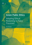 Green Public Ethics: Adopting Ethical Reasoning in Policy Processes