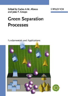 Green Separation Processes: Fundamentals and Applications - Afonso, Carlos A M (Editor), and Crespo, Jo�o Pedro G (Editor), and Anastas, Paul T (Foreword by)