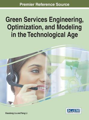 Green Services Engineering, Optimization, and Modeling in the Technological Age - Liu, Xiaodong (Editor), and Li, Yang (Editor)