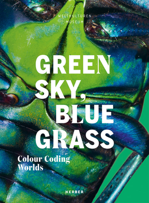 Green Sky, Blue Grass: Colour Coding Worlds - Hofmann, Matthias Claudius (Editor)