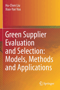 Green Supplier Evaluation and Selection: Models, Methods and Applications