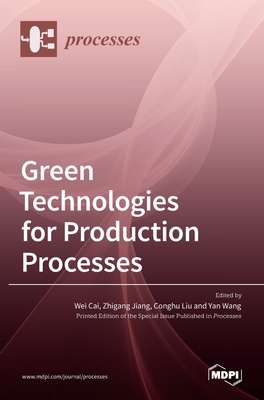 Green Technologies for Production Processes - Cai, Wei (Guest editor), and Jiang, Zhigang (Guest editor), and Liu, Conghu (Guest editor)