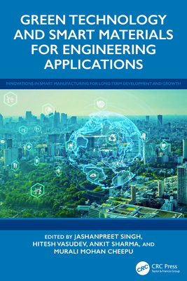 Green Technology and Smart Materials for Engineering Applications - Singh, Jashanpreet (Editor), and Vasudev, Hitesh (Editor), and Sharma, Ankit (Editor)