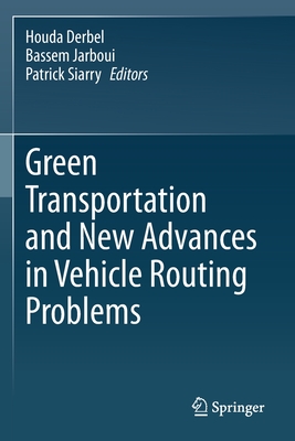 Green Transportation and New Advances in Vehicle Routing Problems - Derbel, Houda (Editor), and Jarboui, Bassem (Editor), and Siarry, Patrick (Editor)