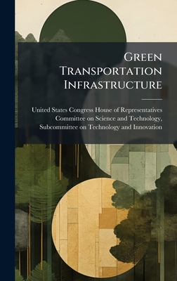 Green Transportation Infrastructure - United States Congress House of Repre (Creator)