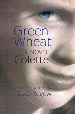 Green Wheat - Colette, and Rogow, Zack (Translated by)