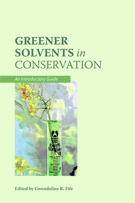 Greener Solvents in Conservation: An Introductory Guide - Fife, Gwendoline R. (Editor)