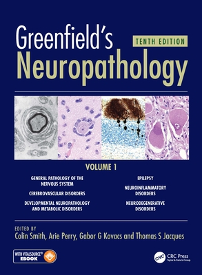 Greenfield's Neuropathology 10e Vol 1 - Smith, Colin (Editor), and Jacques, Thomas (Editor), and Kovacs, Gabor (Editor)
