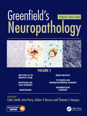 Greenfield's Neuropathology 10e Vol 2 - Smith, Colin (Editor), and Perry, Arie (Editor), and Kovacs, Gabor (Editor)