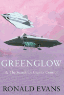 Greenglow: & The Search for Gravity Control