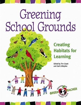 Greening School Grounds: Creating Habitats for Learning - Grant, Tim (Editor), and Littlejohn, Gail (Editor)