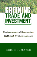 Greening Trade and Investment: Environmental Protection Without Protectionism
