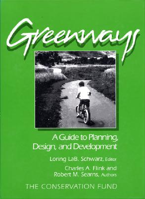 Greenways: A Guide to Planning Design and Development - Flink, Charles, and Schwarz, Loring Lab (Editor), and Searns, Robert