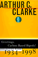Greetings, Carbon-Based Bipeds!: Collected Essays, 1934-1998