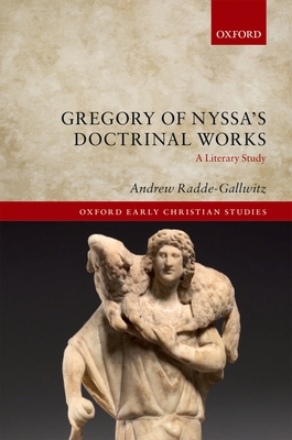 Gregory of Nyssa's Doctrinal Works: A Literary Study - Radde-Gallwitz, Andrew