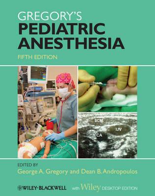 Gregory's Pediatric Anesthesia, With Wiley Desktop Edition - Gregory, George A. (Editor), and Andropoulos, Dean B. (Editor)