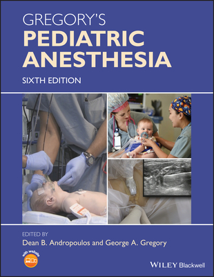 Gregory's Pediatric Anesthesia - Andropoulos, Dean B. (Editor), and Gregory, George A. (Editor)