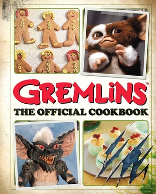 Gremlins: The Official Cookbook - Fujikawa, Jenn, and Burnham, Erik