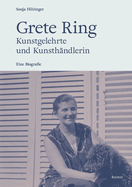 Grete Ring - Kunstgelehrte Und Kunsthandlerin: Eine Biografie