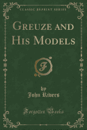 Greuze and His Models (Classic Reprint)
