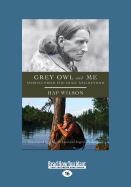 Grey Owl and Me: Stories from the Trail and Beyond
