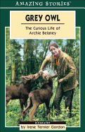 Grey Owl: The Curious Life of Archie Belaney