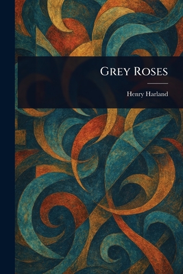Grey Roses - Harland, Henry