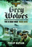 Grey Wolves: The U-Boat War 1939-1945