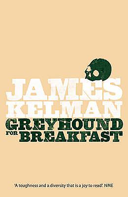 Greyhound for Breakfast - Kelman, James