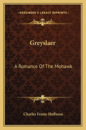 Greyslaer: A Romance Of The Mohawk