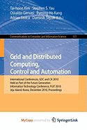 Grid and Distributed Computing, Control and Automation - Yau, Stephen S (Editor), and Gervasi, Osvaldo (Editor), and Kang, Byeong-Ho (Editor)