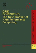 Grid Computing: The New Frontier of High Performance Computing: Volume 14