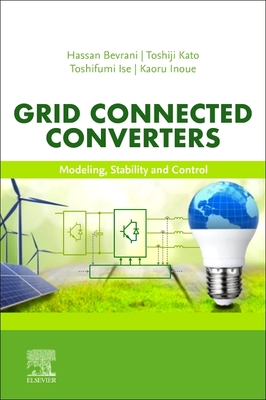 Grid Connected Converters: Modeling, Stability and Control - Bevrani, Hassan, and Kato, Toshiji, and Ise, Toshifumi