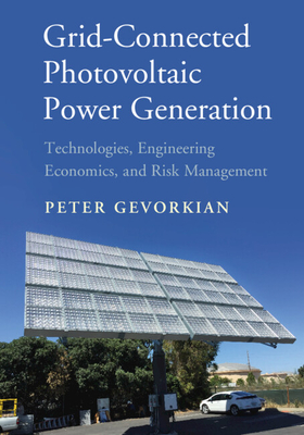 Grid-Connected Photovoltaic Power Generation: Technologies, Engineering Economics, and Risk Management - Gevorkian, Peter