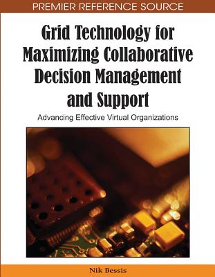 Grid Technology for Maximizing Collaborative Decision Management and Support: Advancing Effective Virtual Organizations - Bessis, Nik