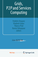 Grids, P2P and Services Computing - Desprez, Fr D Ric (Editor), and Getov, Vladimir (Editor), and Priol, Thierry (Editor)