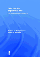 Grief and the Expressive Arts: Practices for Creating Meaning