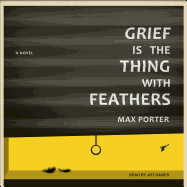 Grief is the Thing with Feathers
