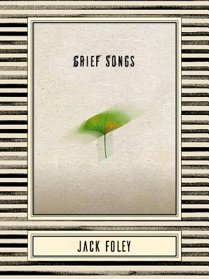 Grief Songs - Foley, Jack