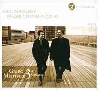 Grieg, Medtner: 3rd Sonatas - Fr�d�ric D'Oria-Nicolas (piano); Svetlin Roussev (violin)