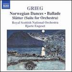 Grieg: Norwegian Dances; Ballade; Sl�tter