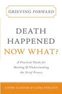 Grieving Forward: Death Happened, Now What?