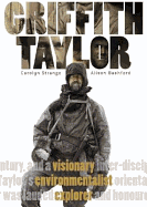 Griffith Taylor: Visionary Environmentalist Explorer - Strange, Carolyn